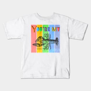 You’re my lobster Kids T-Shirt